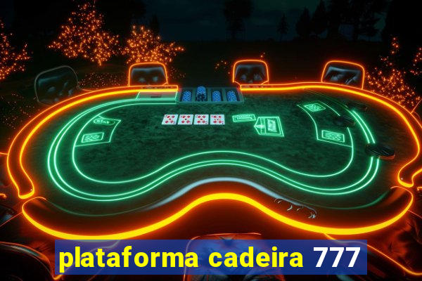 plataforma cadeira 777