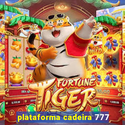 plataforma cadeira 777