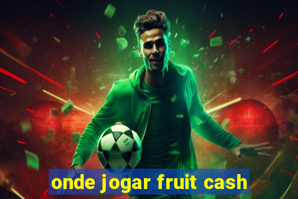 onde jogar fruit cash