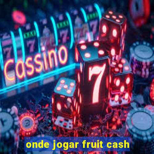 onde jogar fruit cash