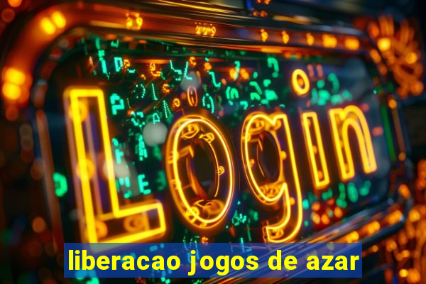 liberacao jogos de azar