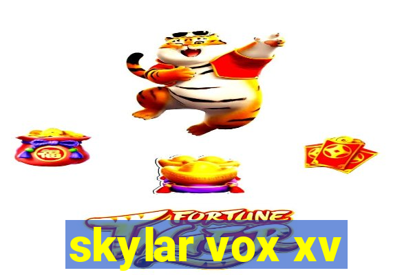 skylar vox xv