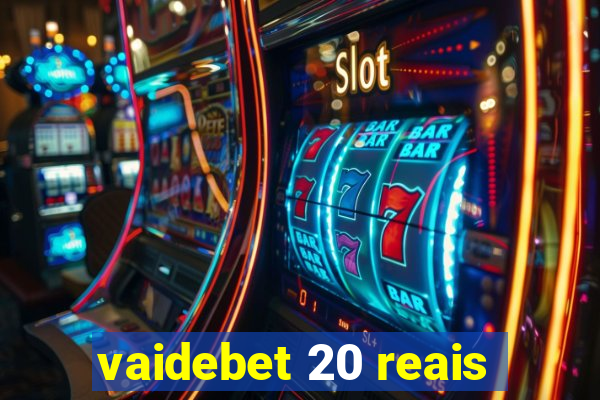 vaidebet 20 reais