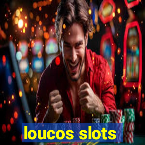 loucos slots