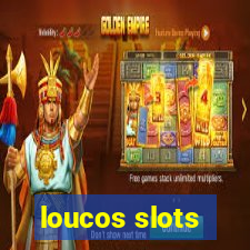 loucos slots