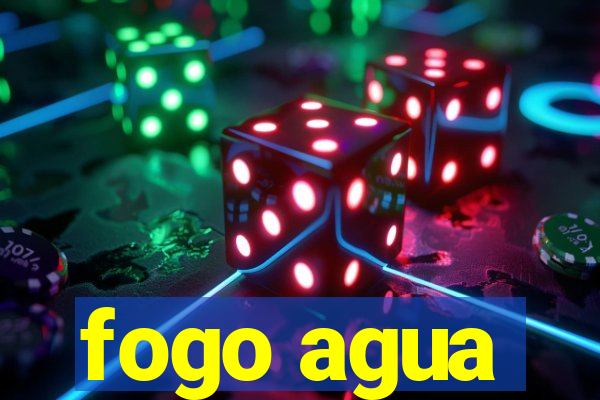 fogo agua