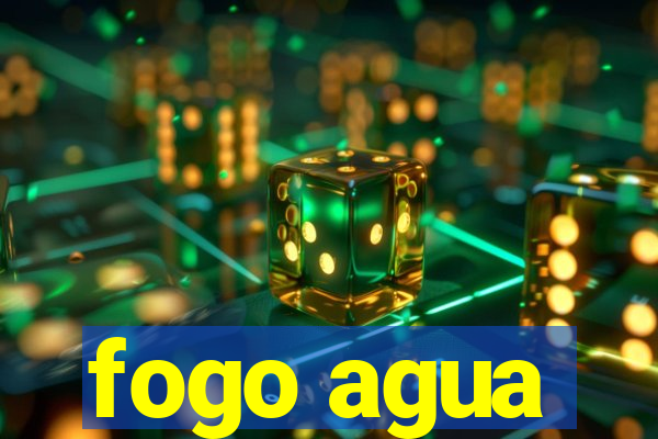 fogo agua