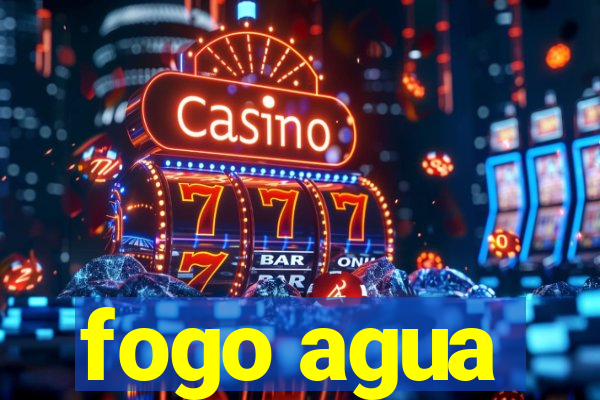 fogo agua