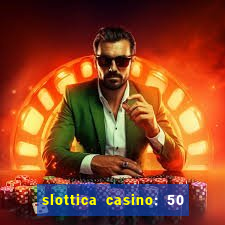 slottica casino: 50 free spins