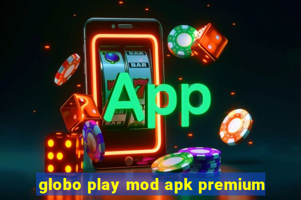 globo play mod apk premium