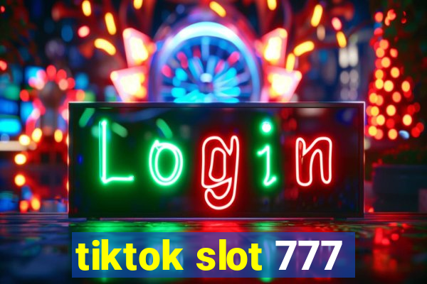 tiktok slot 777