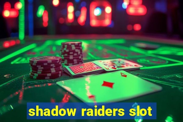 shadow raiders slot