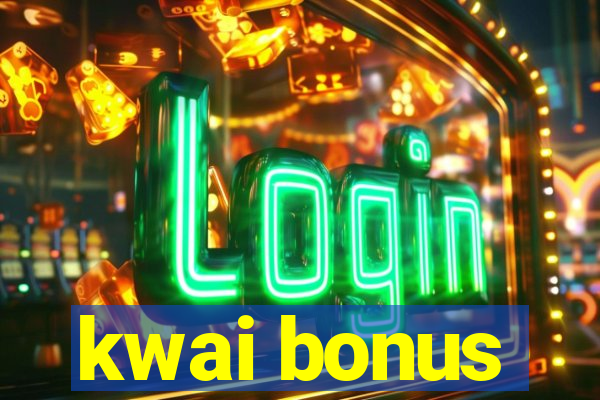 kwai bonus