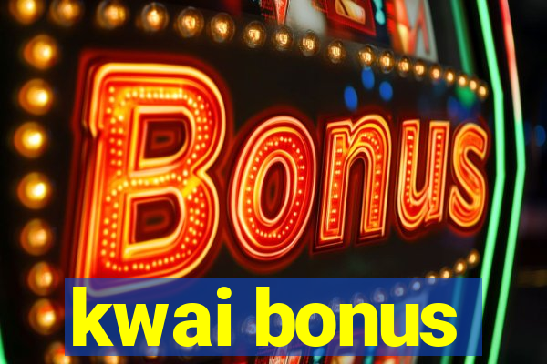 kwai bonus