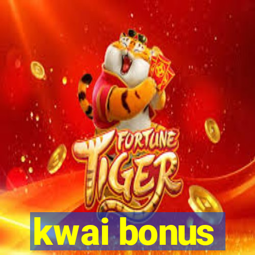 kwai bonus