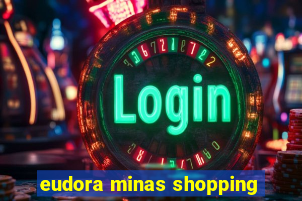 eudora minas shopping