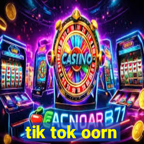 tik tok oorn