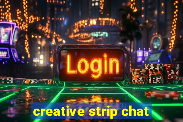 creative strip chat