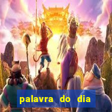 palavra do dia jogo contexto