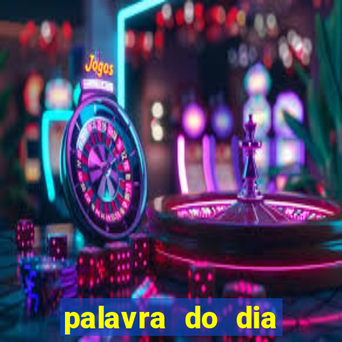 palavra do dia jogo contexto