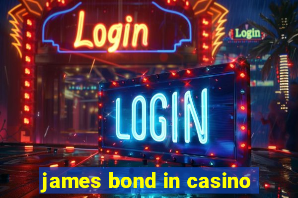 james bond in casino