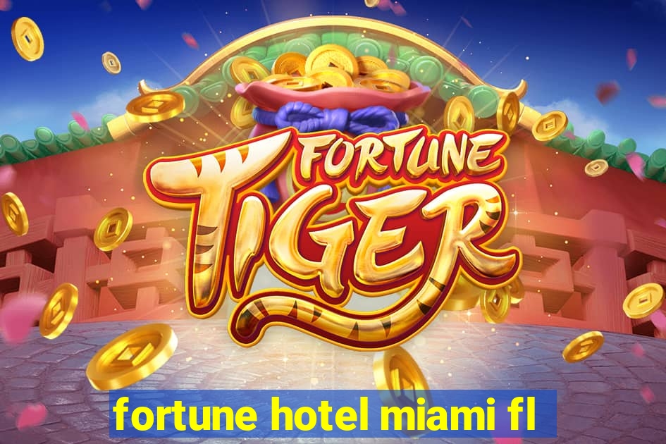 fortune hotel miami fl