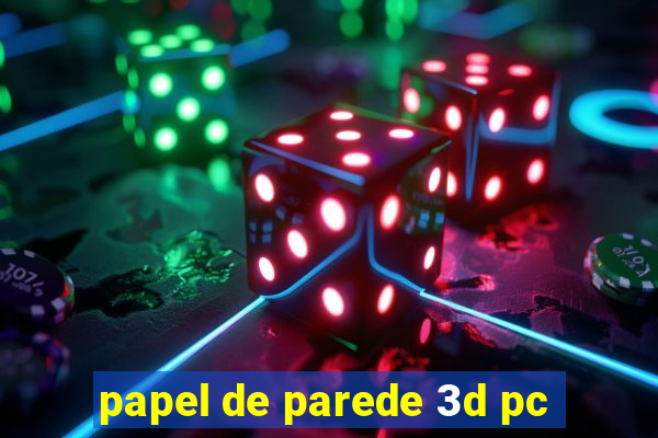 papel de parede 3d pc