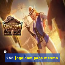 256 jogo com paga mesmo