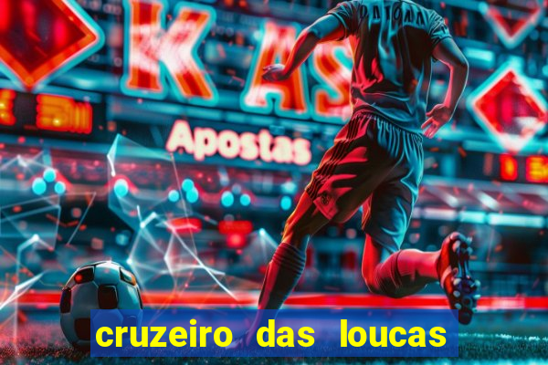 cruzeiro das loucas onde assistir