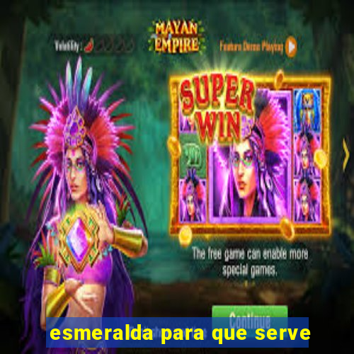 esmeralda para que serve