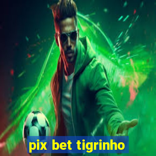 pix bet tigrinho