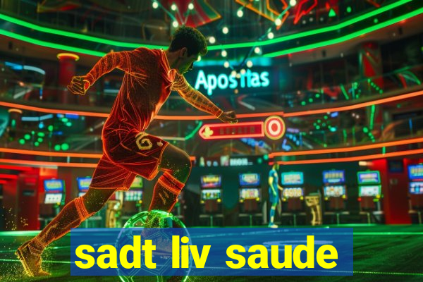 sadt liv saude