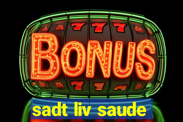 sadt liv saude