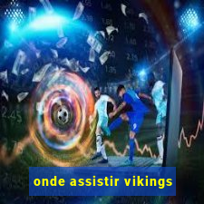 onde assistir vikings