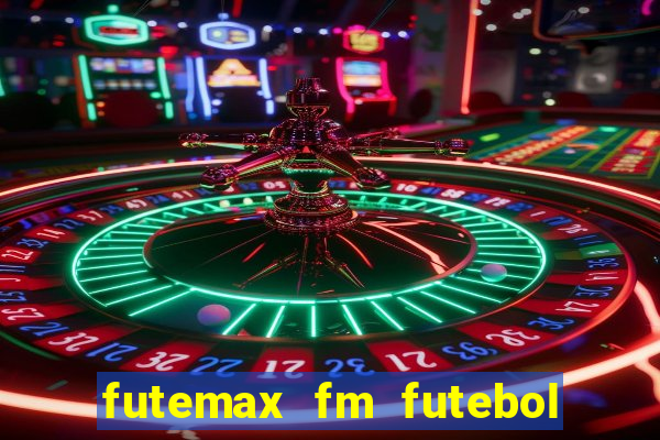 futemax fm futebol ao vivo