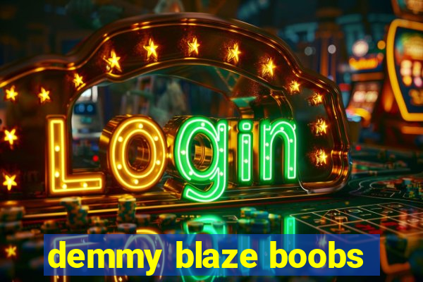 demmy blaze boobs