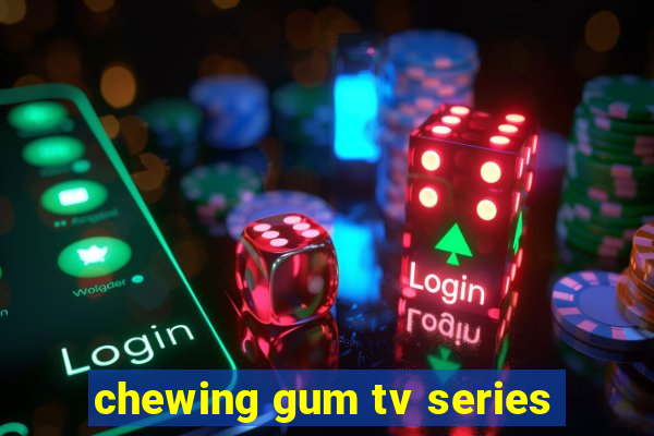 chewing gum tv series