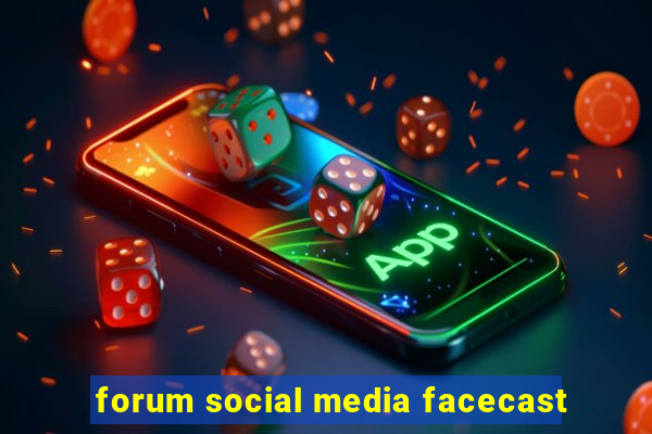 forum social media facecast