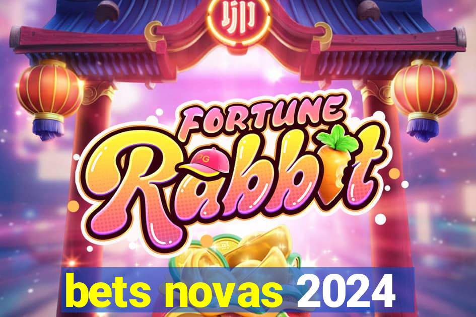 bets novas 2024