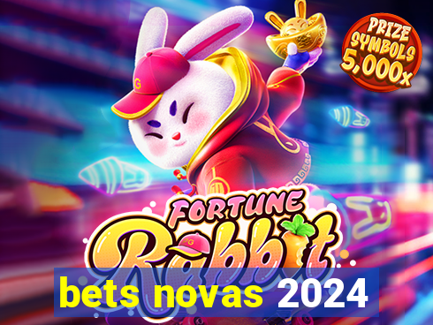 bets novas 2024