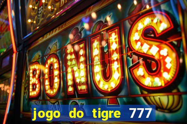 jogo do tigre 777 fortune tiger