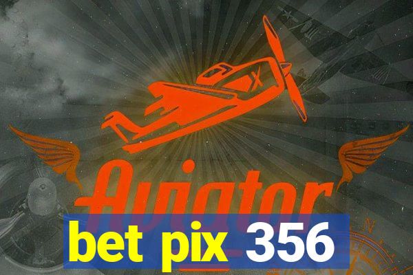 bet pix 356