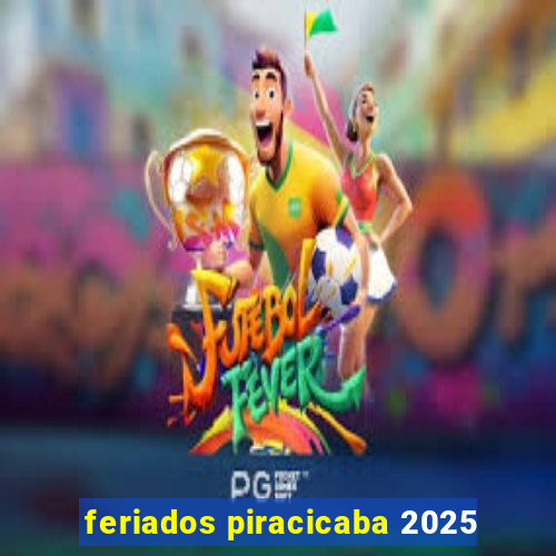 feriados piracicaba 2025