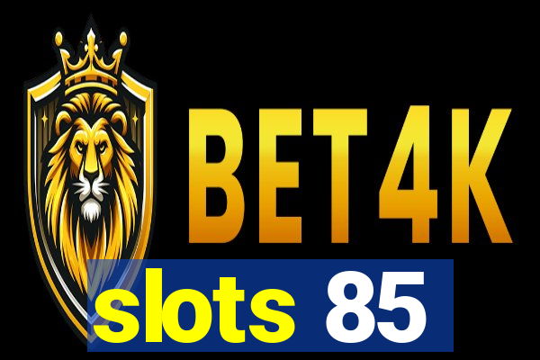 slots 85