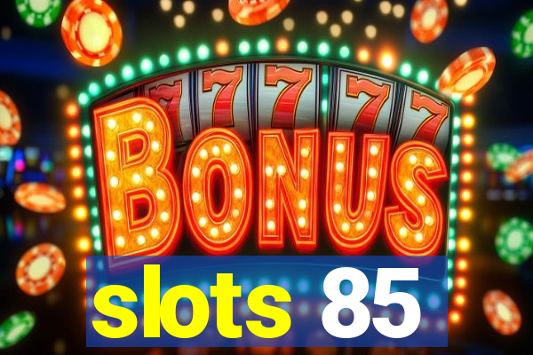 slots 85