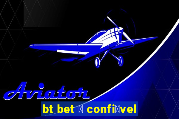 bt bet 茅 confi谩vel