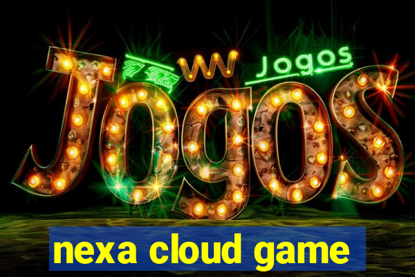 nexa cloud game