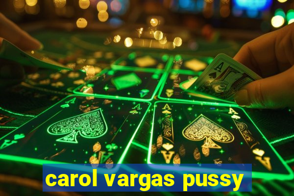 carol vargas pussy