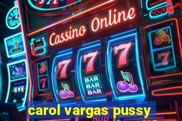 carol vargas pussy