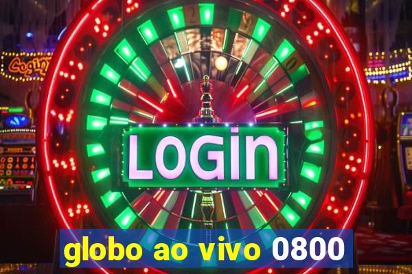 globo ao vivo 0800